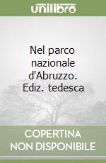 Nel parco nazionale d'Abruzzo. Ediz. tedesca libro