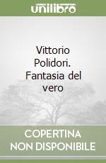 Vittorio Polidori. Fantasia del vero libro