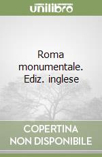 Roma monumentale. Ediz. inglese libro