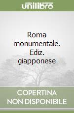 Roma monumentale. Ediz. giapponese libro