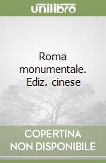 Roma monumentale. Ediz. cinese libro