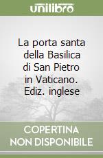 La porta santa della Basilica di San Pietro in Vaticano. Ediz. inglese libro