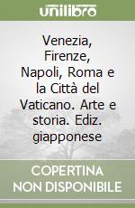 Venezia, Firenze, Napoli, Roma e la Città del Vaticano. Arte e storia. Ediz. giapponese libro