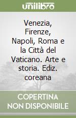 Venezia, Firenze, Napoli, Roma e la Città del Vaticano. Arte e storia. Ediz. coreana libro