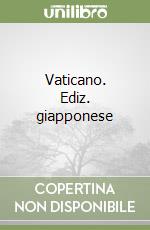 Vaticano. Ediz. giapponese libro