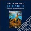 El Barco. Racconti per un'esposizione. Catalogo della mostra (Grado, 28 luglio-settembre 2012). Ediz. illustrata libro