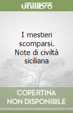 I mestieri scomparsi. Note di civiltà siciliana libro