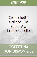 Cronachette siciliane. Da Carlo V a Franceschiello libro