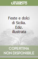 Feste e dolci di Sicilia. Ediz. illustrata libro