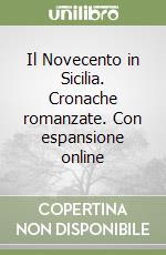 Il Novecento in Sicilia. Cronache romanzate. Con espansione online libro