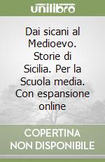 Dai sicani al Medioevo. Storie di Sicilia. Per la Scuola media. Con espansione online libro