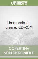 Un mondo da creare. CD-ROM libro