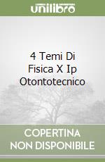 4 Temi Di Fisica X Ip Otontotecnico