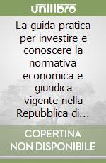 La guida pratica per investire e conoscere la normativa economica e giuridica vigente nella Repubblica di San Marino. Ediz. italiana e inglese