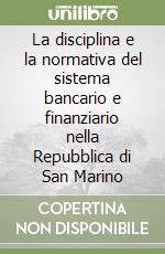 La disciplina e la normativa del sistema bancario e finanziario nella Repubblica di San Marino