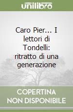 Caro Pier... I lettori di Tondelli: ritratto di una generazione libro