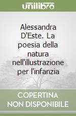 Alessandra D'Este. La poesia della natura nell'illustrazione per l'infanzia libro