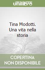 Tina Modotti. Una vita nella storia libro