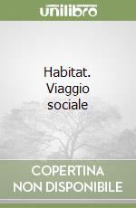 Habitat. Viaggio sociale libro