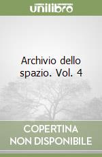 Archivio dello spazio. Vol. 4 libro