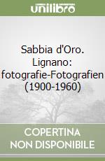 Sabbia d'Oro. Lignano: fotografie-Fotografien (1900-1960) libro