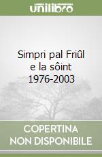 Simpri pal Friûl e la sôint 1976-2003 libro