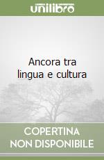 Ancora tra lingua e cultura libro