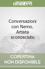 Conversazioni con Nemo. Artista sconosciuto libro