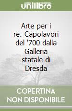 Arte per i re. Capolavori del '700 dalla Galleria statale di Dresda