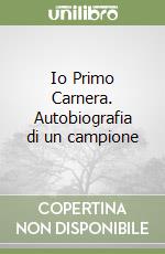 Io Primo Carnera. Autobiografia di un campione libro