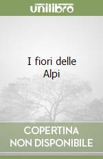 I fiori delle Alpi libro