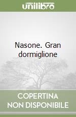 Nasone. Gran dormiglione libro