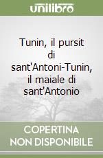 Tunin, il pursit di sant'Antoni-Tunin, il maiale di sant'Antonio libro