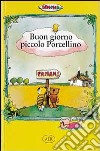 Buon giorno piccolo Porcellino libro