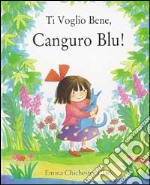 Ti voglio bene, Canguro Blu! Ediz. illustrata libro