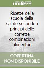 Ricette della scuola della salute secondo i principi delle corrette combinazioni alimentari (2) libro
