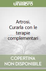 Artrosi. Curarla con le terapie complementari libro