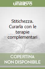 Stitichezza. Curarla con le terapie complementari libro