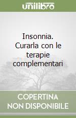 Insonnia. Curarla con le terapie complementari libro