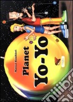 Planet yo yo. Ediz. italiana e inglese libro