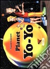 Planet yo yo. Ediz. italiana e inglese libro