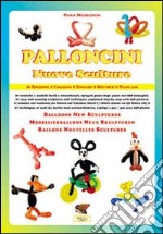 Palloncini. Nuove sculture. 67 tecniche e modelli facili e straordinari, spiegati passo dopo passo con 938 immagini. Ediz. italiana e inglese libro