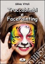 Truccabimbi e facepainting. Ediz. illustrata