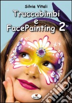 Truccabimbi e facepainting. Vol. 2