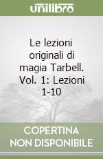 Le lezioni originali di magia Tarbell. Vol. 1: Lezioni 1-10 libro