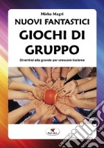 Nuovi fantastici giochi di gruppo. Divertirsi alla grande per crescere insieme. Nuova ediz. libro