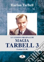 Le lezioni originali di magia Tarbell. Vol. 3: Lezioni 21-30 libro