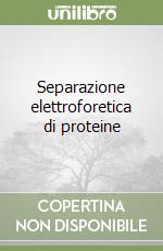 Separazione elettroforetica di proteine libro