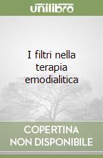 I filtri nella terapia emodialitica libro