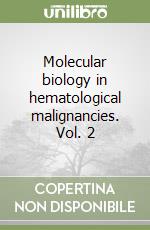 Molecular biology in hematological malignancies. Vol. 2 libro